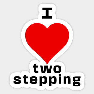 I love two stepping rave dance music Sticker